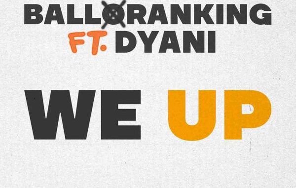 Balloranking - We Up ft. Dyani 1 Balloranking - We Up ft. Dyani