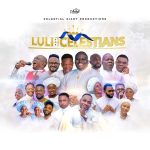 Celestial Diary - Luli For Celestians ft. Mega99, Moses Harmony, Seyi Solagbade, Kent Edunjobi, Dele Blacko, Engo, Funmi Bakare, Glorious Twins &