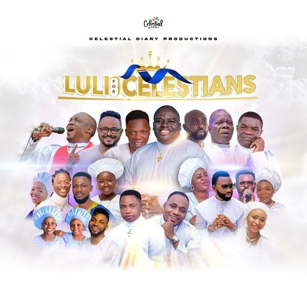 Celestial Diary - Luli For Celestians ft. Mega99, Moses Harmony, Seyi Solagbade, Kent Edunjobi, Dele Blacko, Engo, Funmi Bakare, Glorious Twins &