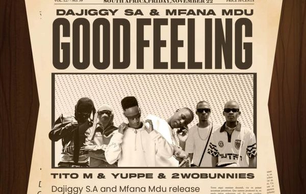 DaJiggySA - Good Feeling Revisit ft. Mfana Mdu, 2woBunnies, TitoM & Yuppe 1 DaJiggySA - Good Feeling Revisit ft. Mfana Mdu, 2woBunnies, TitoM & Yuppe