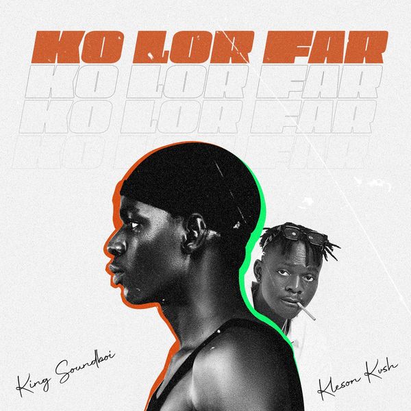 King Soundboi – Ko Lor Far ft. Kleson Kvsh