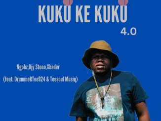 Ngobz - Kuku Ke Kuku 4.0 ft. Djy Stena, Xhader, DrummeRTee924 & Teesoul Musiq 36 Ngobz - Kuku Ke Kuku 4.0 ft. Djy Stena, Xhader, DrummeRTee924 & Teesoul Musiq
