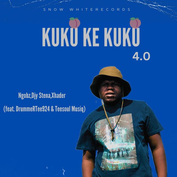 Ngobz – Kuku Ke Kuku 4.0 ft. Djy Stena, Xhader, DrummeRTee924 & Teesoul Musiq