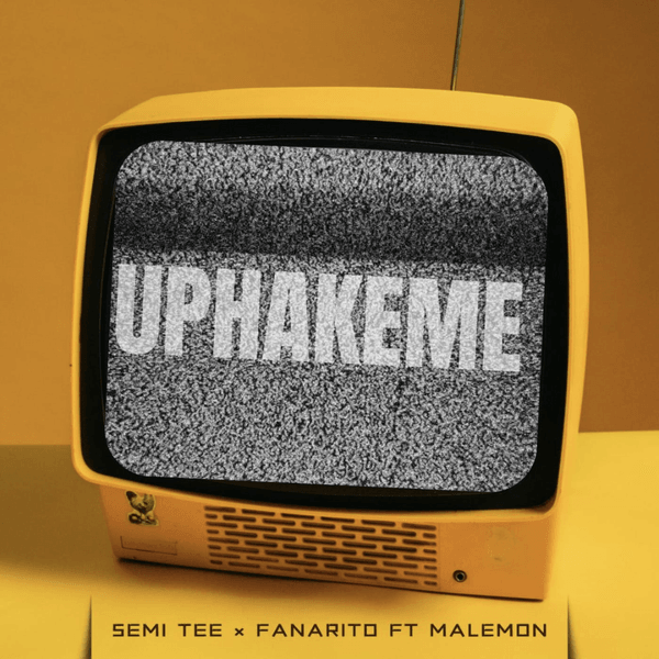 Semi Tee – Uphakeme ft. Fanarito & Malemon