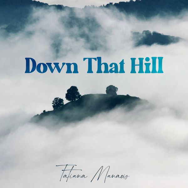 Tatiana Manaois – Down That Hill