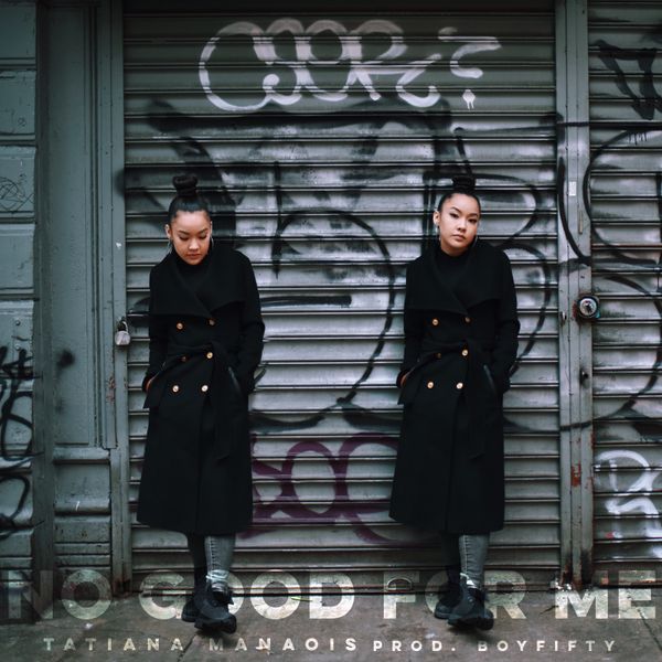 Tatiana Manaois – No Good For Me