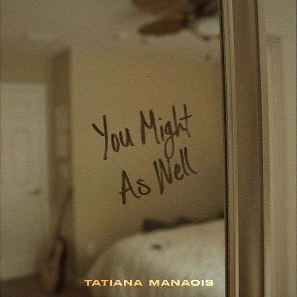 Tatiana Manaois – You Might As Well