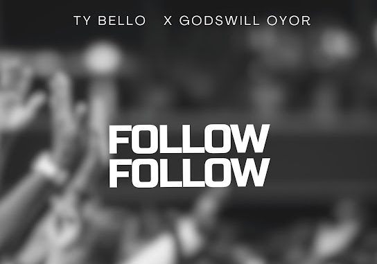 TY Bello – Follow Follow 1 TY Bello – Follow Follow