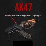 Vibekulture Sa - AK47 ft. DJ KAYSMART & Citykingrsa