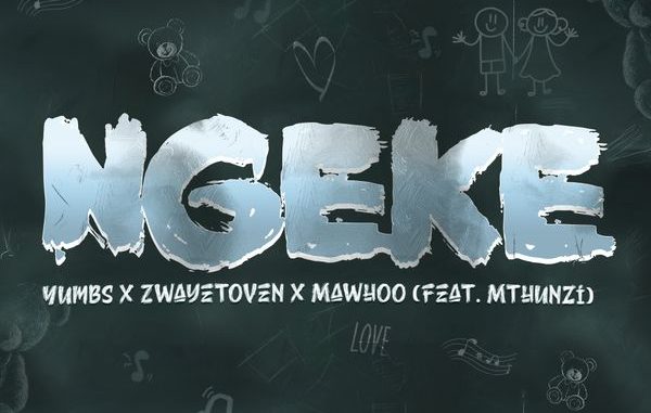 Yumbs - Ngeke ft. Zwayetoven, Mawhoo & Mthunzi 1 Yumbs - Ngeke ft. Zwayetoven, Mawhoo & Mthunzi