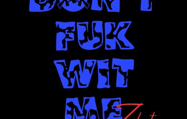 Zubest – Don't Fuk Wit Me 1 Zubest – Don't Fuk Wit Me