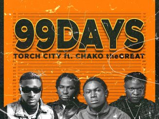 Torch City - 99 Days ft. CHAKO theGREAT 32 NaijaChoice News 31