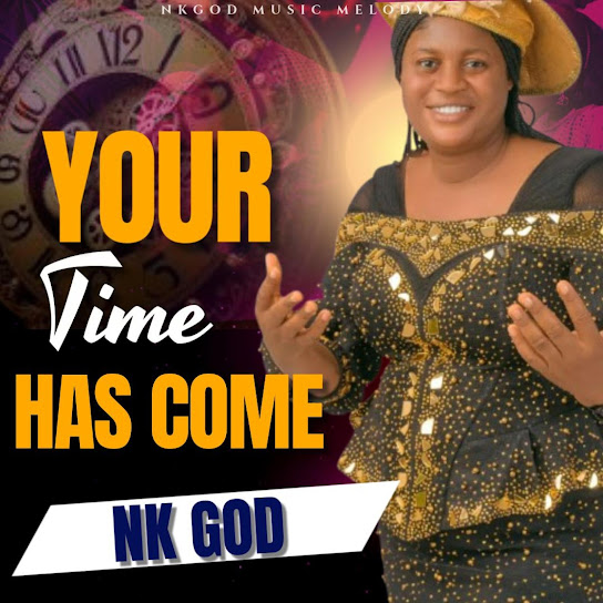NK GOD – FINALLY YOUR TIME HAS COME