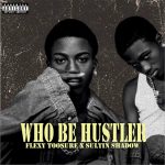 Flexy Toosure - Who Be Hustler ft. Sultin Shadow