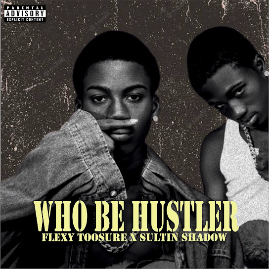 Flexy Toosure - Who Be Hustler ft. Sultin Shadow