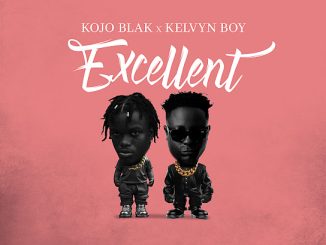 KOJO BLAK - Excellent ft. Kelvyn Boy