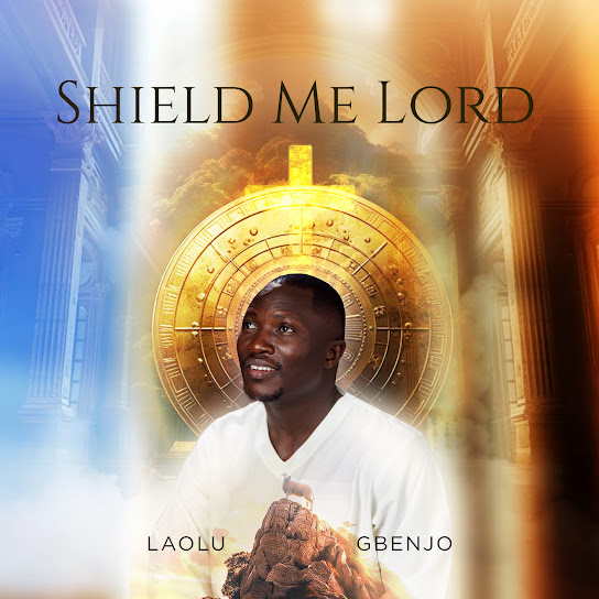 Laolu Gbenjo – SHIELD ME LORD