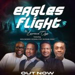 Lawrence Oyor - Eagles Flight ft. Nathaniel Bassey, Godswill Oyor & Nosa Omoregie