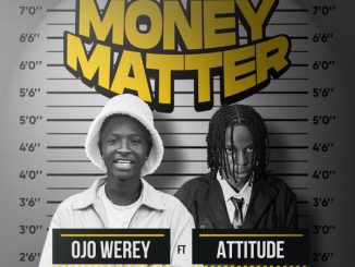 Ojo Werey - Money Matter ft. Attitude Rap 2 Ojo Werey - Money Matter ft. Attitude Rap