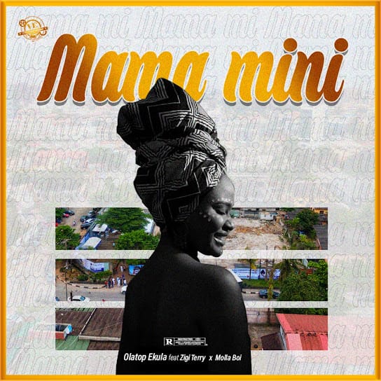 Olatop Ekula - Mama Mini ft. Zigi Terry & Molla boi
