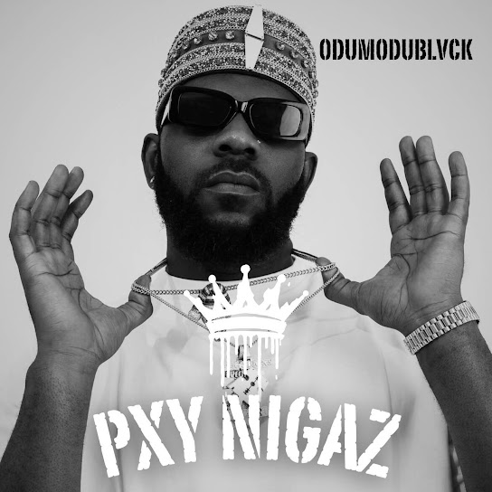 ODUMODUBLVCK – Pxy Nigaz