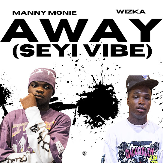 Manny Monie – Away [Seyi Vibe] ft. Wizka
