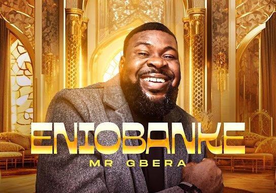 Mr Gbera - Eniobanke 1 Mr Gbera - Eniobanke
