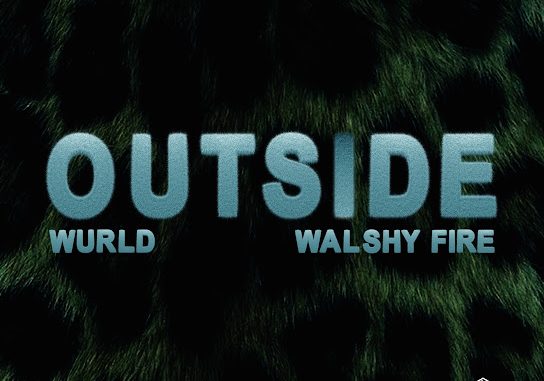 WurlD - Outside ft. Walshy fire 1 WurlD - Outside ft. Walshy fire