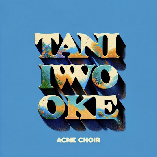 Acme Choir - T.I.O (Tani Iwo Oke)