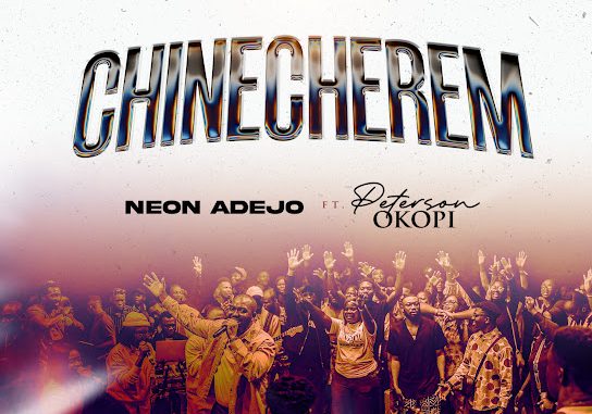 Neon Adejo - Chinecherem ft. Peterson Okopi 1 Neon Adejo - Chinecherem ft. Peterson Okopi