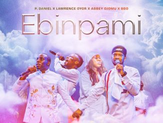 P.Daniel Olawande - Ebi n’pami ft. Lawrence Oyor, Abbey Ojomu & BBO 39 NaijaChoice News 3