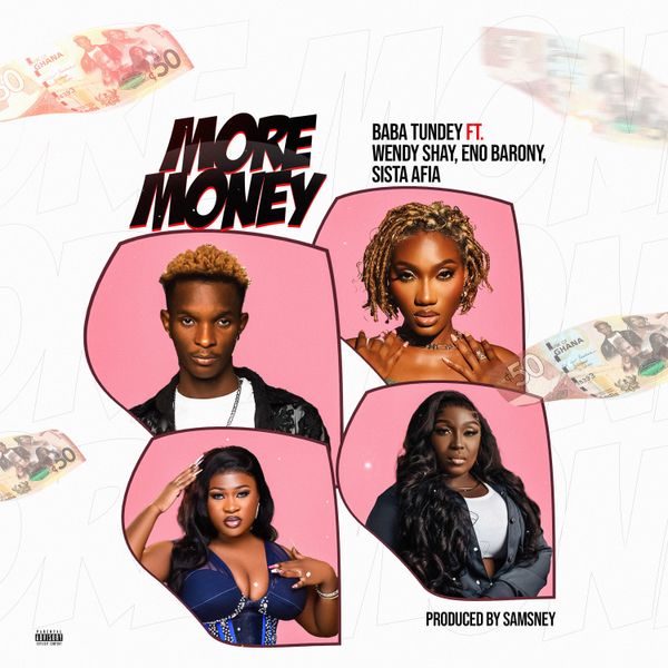 Baba Tundey - More Money ft. Wendy Shay, Eno Barony and Sista Afia, Eno Barony & Sista Afia