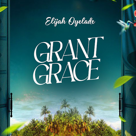 ELIJAH OYELADE – Grant Grace