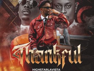 HighstarLavista - Thankful ft. Terry Apala 21 HighstarLavista - Thankful ft. Terry Apala