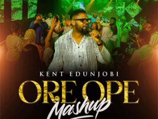 KENT EDUNJOBI - Ore Ope Mash-Up