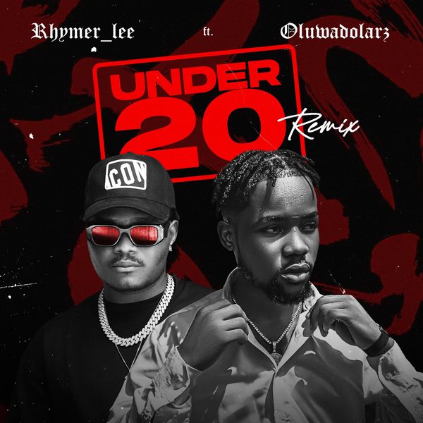 Rhymer lee – Under 20 Remix ft. Oluwadolarz