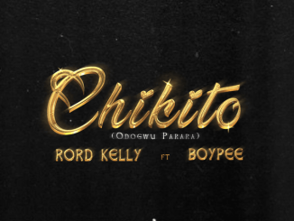 Rord kelly - Chikito ft. Boypee
