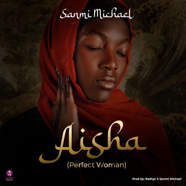 Sanmi Michael – Aisha (Perfect Woman)
