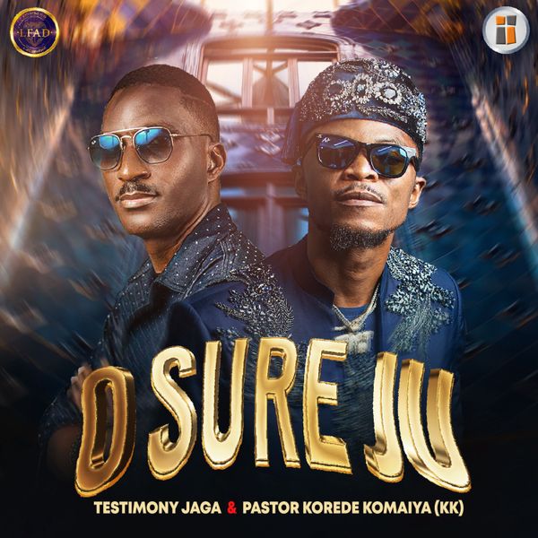 TESTIMONY JAGA – O Sure Ju ft. Pastor Korede Komaiya (KK)