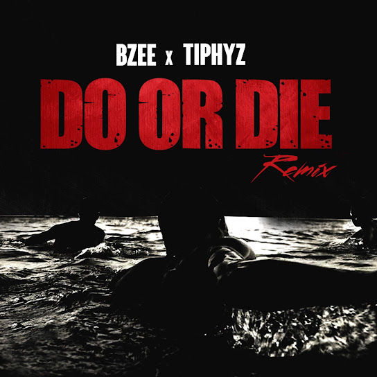 Bzee ft. Tiphyz – Do Or Die (Remix)
