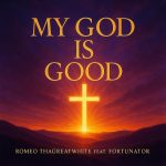 Romeo ThaGreatwhite - My God is good ft. Fortunator