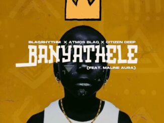 BlaQRhythm - Banyathele ft. Atmos Blaq, Citizen Deep & Maline Aura 3 BlaQRhythm - Banyathele ft. Atmos Blaq, Citizen Deep & Maline Aura