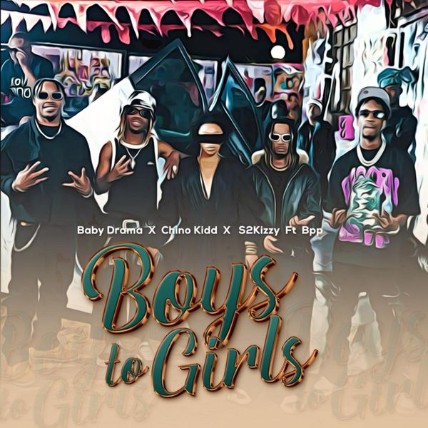 Chino Kidd – Boys to Girls ft. Baby Drama, S2kizzy & BPP