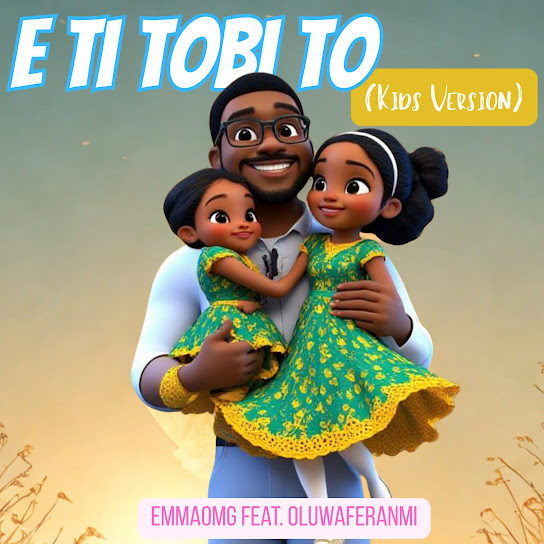 EmmaOMG - E Ti Tobi To (Kids Version) ft. Oluwaferanmi