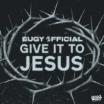 Eugy Official - Give It to Jesus