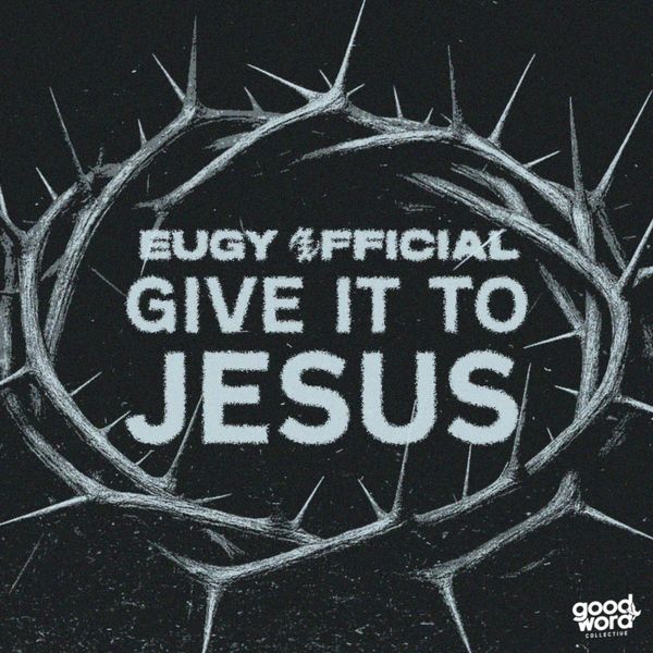 Eugy Official - Give It to Jesus