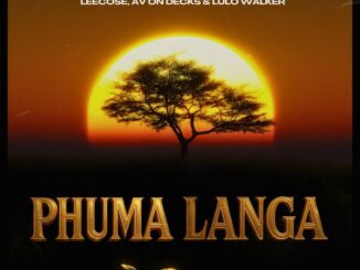 Leecose - Phuma Langa ft. AV ON DECKS & LULO WALKER 27 Leecose - Phuma Langa ft. AV ON DECKS & LULO WALKER