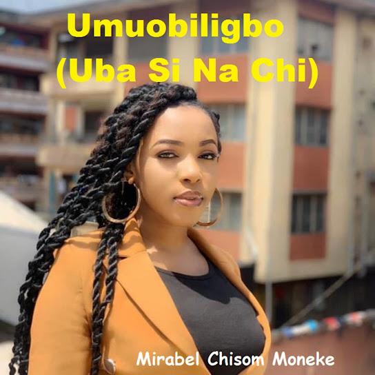 Mirabel Chisom Moneke – Umuobiligbo (Uba Si Na Chi)