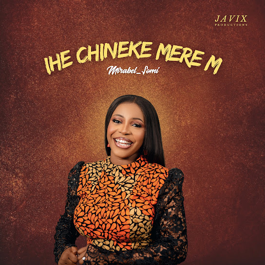 Mirabel_somi - Ihe Chineke Mere M