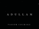 Pastor Courage - Adullam
